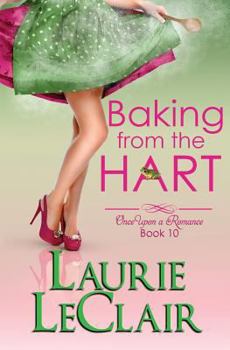 Baking From The Hart - Book #10 of the Once Upon a Romance