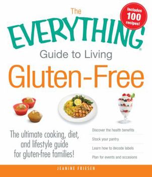 Paperback The Everything Guide to Living Gluten-Free: The Ultimate Cooking, Diet, and Lifestyle Guide for Gluten-Free Families! Book