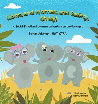 Lions and Worries and Safety, Oh My! : A Social-Emotional Learning Adventure on the Serengeti