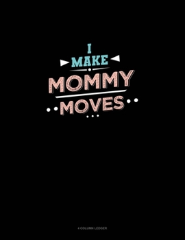 Paperback I Make Mommy Moves: 4 Column Ledger Book