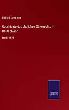 Hardcover Geschichte des ehelichen Güterrechts in Deutschland: Erster Theil [German] Book
