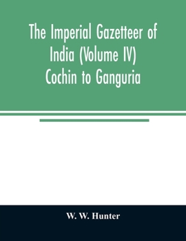 Paperback The imperial gazetteer of India (Volume IV) Cochin To Ganguria Book