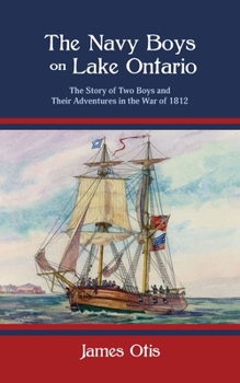 Paperback The Navy Boys on Lake Ontario: The Story of Two Boys and Their Adventures in the War of 1812 Book