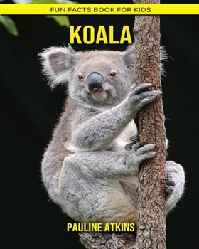 Koala: Fun Facts Book for Kids