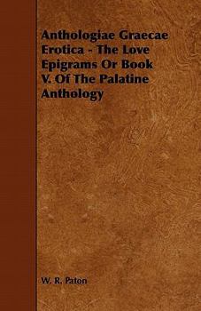 Paperback Anthologiae Graecae Erotica - The Love Epigrams or Book V. of the Palatine Anthology Book