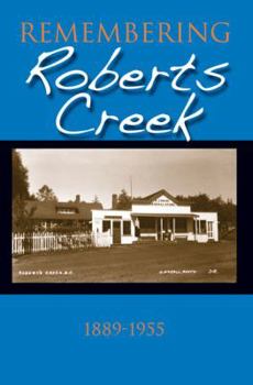 Paperback Remembering Roberts Creek: 1889 - 1955 Book