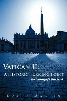 Vatican II: A Historic Turning Point the Dawning of a New Epoch