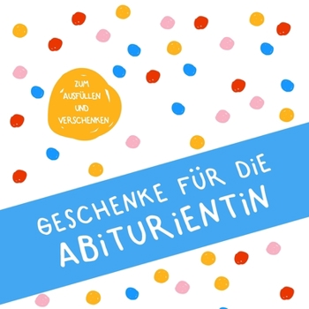 Geschenke für die Abiturientin: Buch zum Eintragen, als Geschenk und statt Karte zu Geburtstag, Weihnachten (Geschenkidee zum Abi) (German Edition)