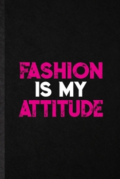 Paperback Fashion Is My Attitude: Funny Blank Lined Notebook/ Journal For Clothing Fashion Designer, Vogue Tailor Catwalk, Inspirational Saying Unique S Book