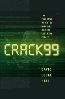 Hardcover Crack99: The Takedown of a $100 Million Chinese Software Pirate Book