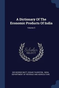 Paperback A Dictionary Of The Economic Products Of India; Volume 5 Book