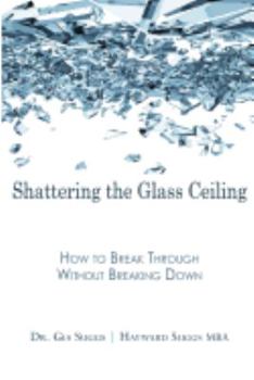 Paperback Shattering the Glass Ceiling: How to Break Through Without Breaking Down Book