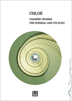 Paperback Chloe: Chasser Croiser: The Surreal and Its Echo Book