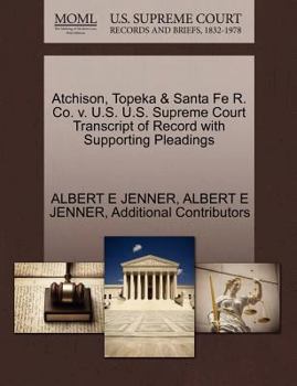 Paperback Atchison, Topeka & Santa Fe R. Co. V. U.S. U.S. Supreme Court Transcript of Record with Supporting Pleadings Book