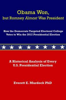 Paperback Obama Won, but Romney Almost Was President: How the Democrats Targeted Electoral College Votes to Win the 2012 Presidential Election Book