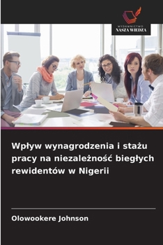 Wplyw wynagrodzenia i stazu pracy na niezaleznosc bieglych rewidentów w Nigerii (Polish Edition)