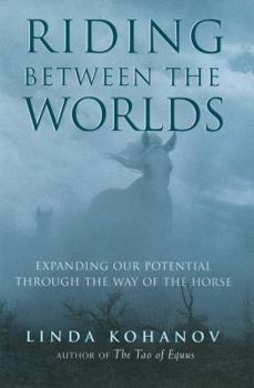 Hardcover Riding Between the Worlds: Expanding Our Potential Through the Way of the Horse Book