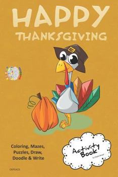 Happy Thanksgiving ACTIVITY BOOK Coloring, Mazes, Puzzles, Draw, Doodle and Write: CREATIVE NOGGINS for Kids Thanksgiving Holiday Coloring Book with Cartoon Pictures CNTG423