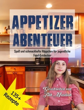 Paperback Appetizer Abenteuer: Spaß und schmackhafte Häppchen für jugendliche Food-Entdecker [German] Book