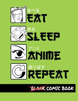 Eat Sleep Anime Repeat Blank Comic Book: Create Your Own Comics - Comic Book Story Journal - Notebook For Drawing - Artist Sketchbook