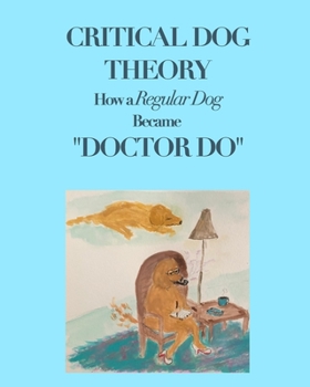 Paperback Critical Dog Theory: How a Regular Dog Became "Doctor Do" Book