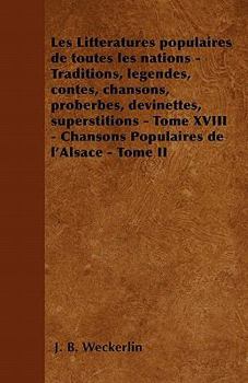 Paperback Les Litt?ratures populaires de toutes les nations - Traditions, l?gendes, contes, chansons, proberbes, devinettes, superstitions - Tome XVIII - Chanso [French] Book