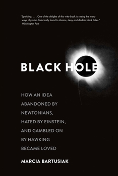 Paperback Black Hole: How an Idea Abandoned by Newtonians, Hated by Einstein, and Gambled on by Hawking Became Loved Book