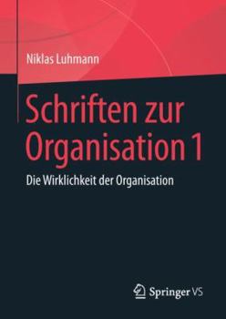 Hardcover Schriften Zur Organisation 1: Die Wirklichkeit Der Organisation [German] Book
