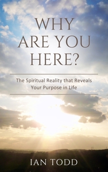 Paperback Why Are You Here?: The Spiritual Reality that Reveals Your Purpose in Life. Book
