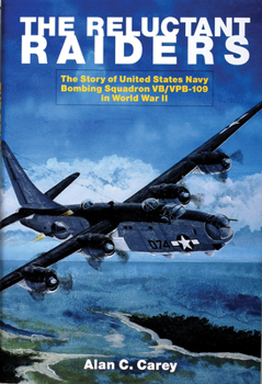 Hardcover The Reluctant Raiders: The Story of United States Navy Bombing Squadron Vb/Vpb-109 in World War II Book