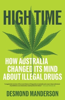 Paperback High Time: How Australia Changed Its Mind About Illegal Drugs Book