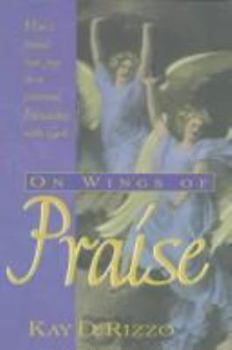Paperback On Wings of Praise: How I Found Real Joy in a Personal Friendship with God Book