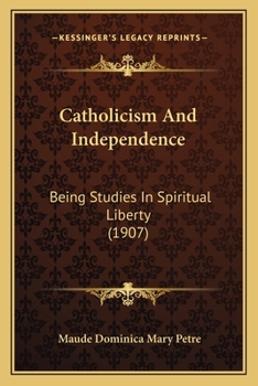 Paperback Catholicism And Independence: Being Studies In Spiritual Liberty (1907) Book