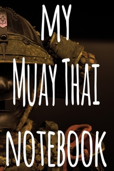 Paperback My Muay Thai Notebook: The perfect way to record your martial arts progression - 6x9 119 page lined journal! Book
