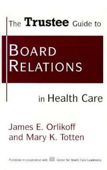 Paperback The Trustee Guide to Board Relations in Health Care Book