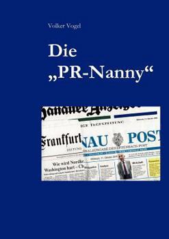 Paperback Die "PR-Nanny": So bekommen Sie Ihre Öffentlichkeitsarbeit in den Griff [German] Book