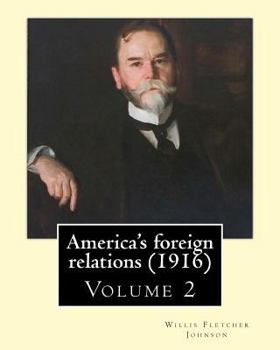 Paperback America's foreign relations (1916), By: Willis Fletcher Johnson, ( Volume 2 ): Original Version( United States -- Foreign relations) with portraits Book