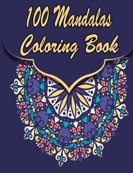 Paperback 100 Mandalas Coloring Book: An Adult Coloring Book Featuring 100 of the World's Most Beautiful Mandalas for Stress Relief and Relaxation. Vol 33 Book