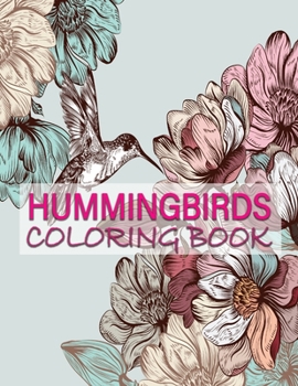 Paperback Hummingbirds Coloring Book: Stress Relieving Designs for Adults Relaxation and Boost Creativity Coloring Book Featuring Charming Hummingbirds Book