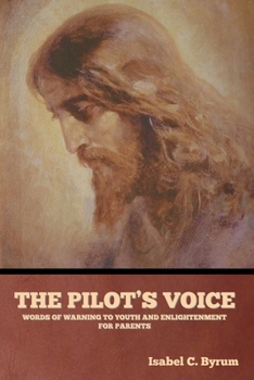 Paperback The Pilot's Voice: Words of Warning to Youth and Enlightenment for Parents Book