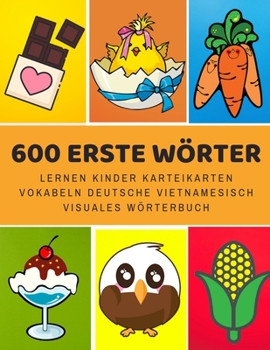 Paperback 600 Erste Wörter Lernen Kinder Karteikarten Vokabeln Deutsche Vietnamesisch Visuales Wörterbuch: Leichter lernen spielerisch großes bilinguale Bildwör [German] Book