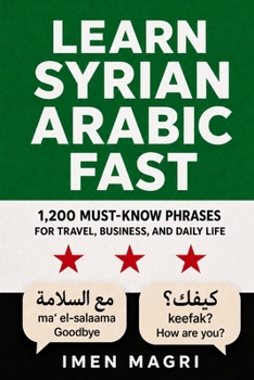 Learn Syrian Arabic Fast: 1,200 Must-Know Phrases for Travel, Business, and Daily Life