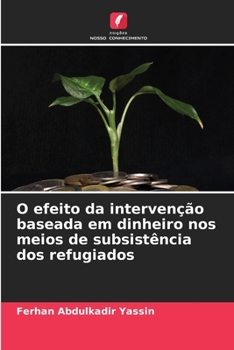 Paperback O efeito da intervenção baseada em dinheiro nos meios de subsistência dos refugiados [Portuguese] Book