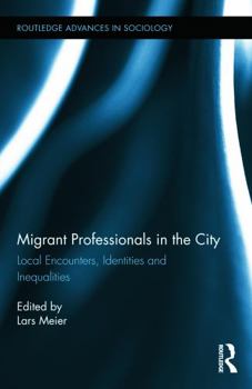 Hardcover Migrant Professionals in the City: Local Encounters, Identities and Inequalities Book