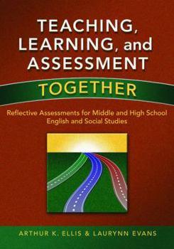 Paperback Teaching, Learning, and Assessment Together: Reflective Assessments for Middle and High School English and Social Studies Book