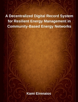 Paperback A Decentralized Digital Record System for Resilient Energy Management in Community-Based Energy Networks Book