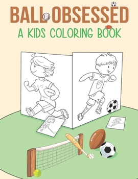 Paperback Ball Obsessed: a Kid Coloring Book: Fun and Cool Sports For Boys Aged 5-11 Book