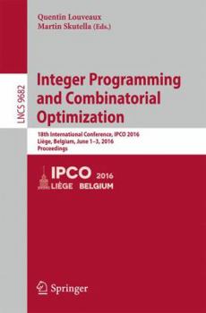 Paperback Integer Programming and Combinatorial Optimization: 18th International Conference, Ipco 2016, Liège, Belgium, June 1-3, 2016, Proceedings Book