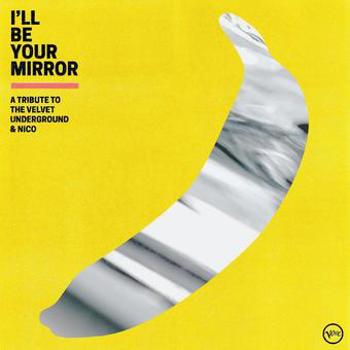 I'll Be Your Mirror: A Tribute To The Velvet Under