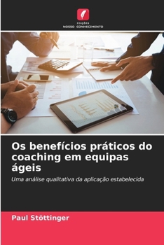 Paperback Os benefícios práticos do coaching em equipas ágeis [Portuguese] Book